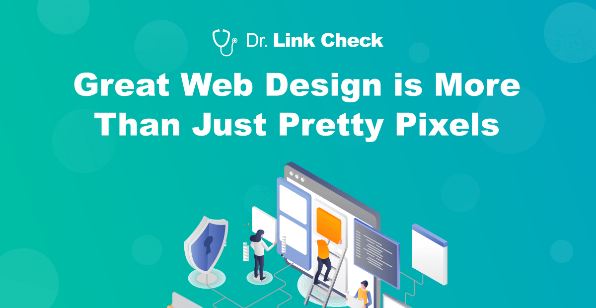 Great Web Design is More Than Just Pretty Pixels – Dr. Link Check